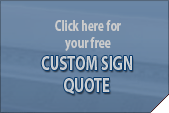 Click here for your free Custom Sign Quote